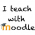 I Teach With Moodle